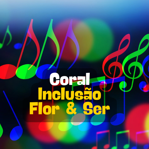 15:00 - Coral "Inclusão: Flor&Ser" - Lançamento da Música "Todos Somos Diferentes"